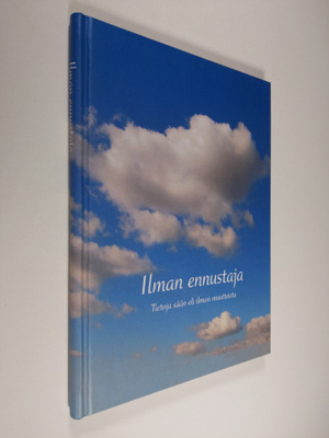 Ilman ennustaja : uusi ja vakaa ilman ennustaja eli tieto...