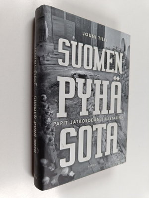 Jouni Tilli : Suomen pyhä sota : papit jatkosodan julista...