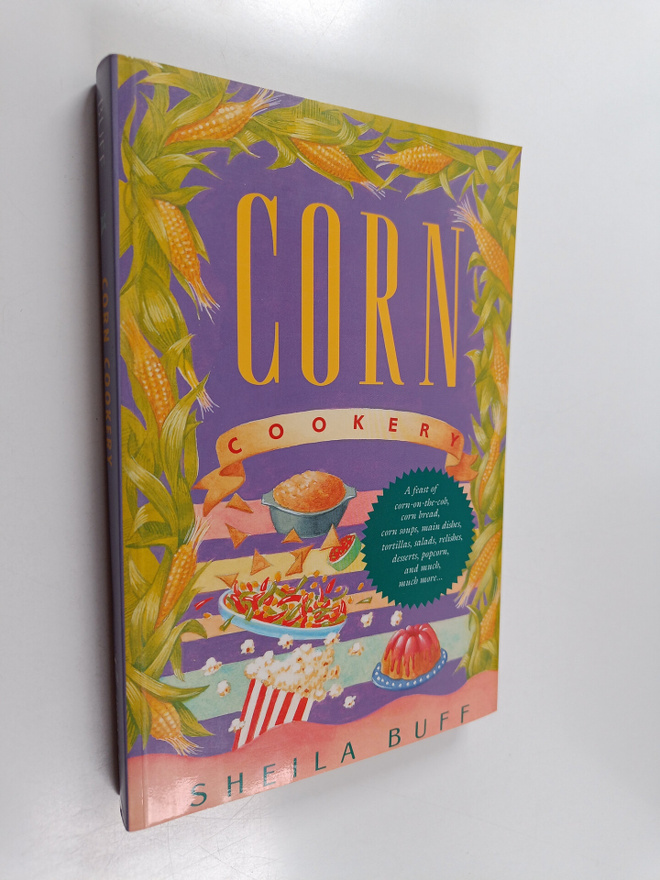 Sheila Buff : Corn Cookery - With Over 150 Recipes