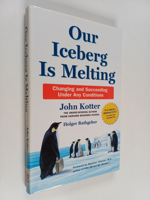 John Kotter : Our iceberg is melting : changing and succe...