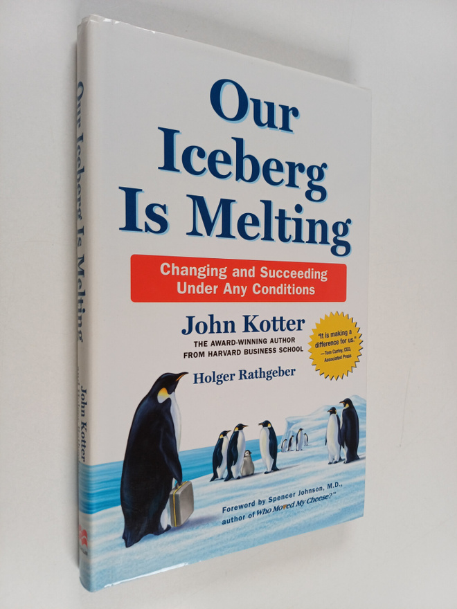 John Kotter : Our iceberg is melting : changing and succe...