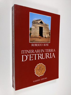 Roberto Bosi : Itinerari in Terra d'Etruria