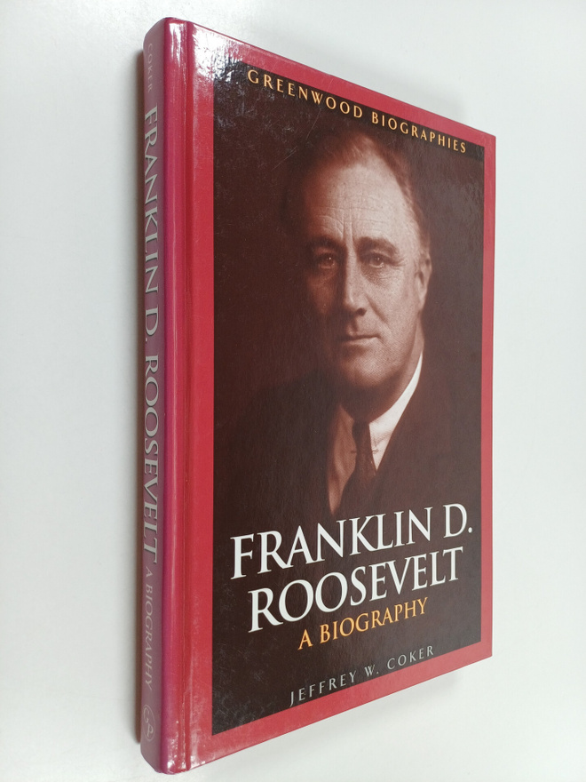 Jeffrey W. Coker : Franklin d. roosevelt : a biography