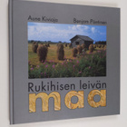 Aune Kivioja : Rukihisen leivän maa - pikkukuva 1