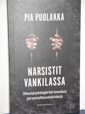 Pia Puolakka : NARSISTIT VANKILASSA  Oikeuspsykologin