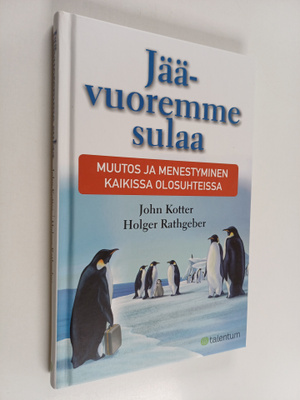 John Kotter : Jäävuoremme sulaa : muutos ja menestyminen ...