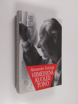Alexander Dubcek : Viimeisenä kuolee toivo : poliittiset ...