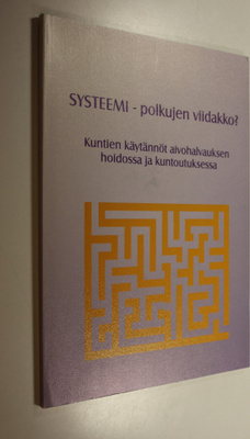 Tuula Salonen : Systeemi - polkujen viidakko : kuntien kä...