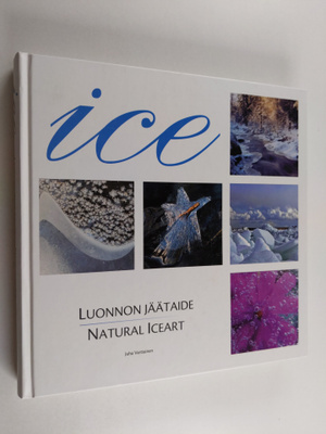 Ice : luonnon jäätaide (signeerattu) = natural iceart