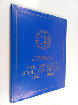 Heikki Hakala : Partiosäätiö 1960-1990 = Scoutstiftelsen ...
