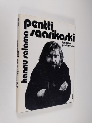 Hannu Salama : Pentti Saarikoski, legenda jo eläessään