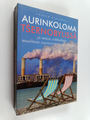 Andrew Blackwell : Aurinkoloma Tsernobylissä ja muita sei...