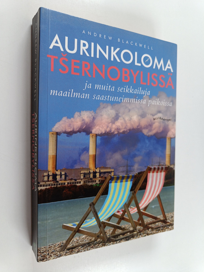 Andrew Blackwell : Aurinkoloma Tsernobylissä ja muita sei...