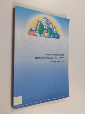 Kaupunkipolitiikan yhteistyöryhmän 1997-1999 loppuraportti