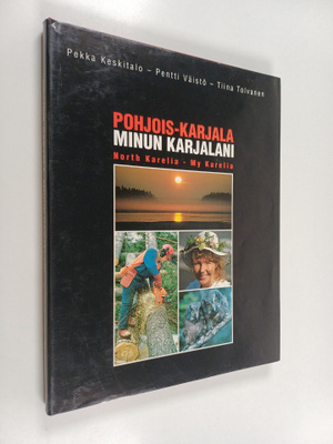 Pentti Väistö ym. : Pohjois-Karjala : Minun Karjalani