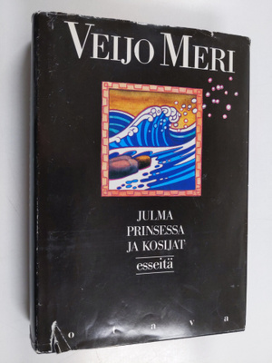 Veijo Meri : Julma prinsessa ja kosijat : esseet 1961-1986
