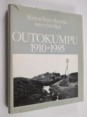 Markku Kuisma : Outokumpu 1910-1985 : kuparikaivoksesta s...