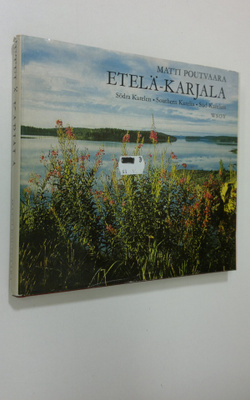 Matti Poutvaara : Etelä-Karjala = Södra Karelen = Souther...