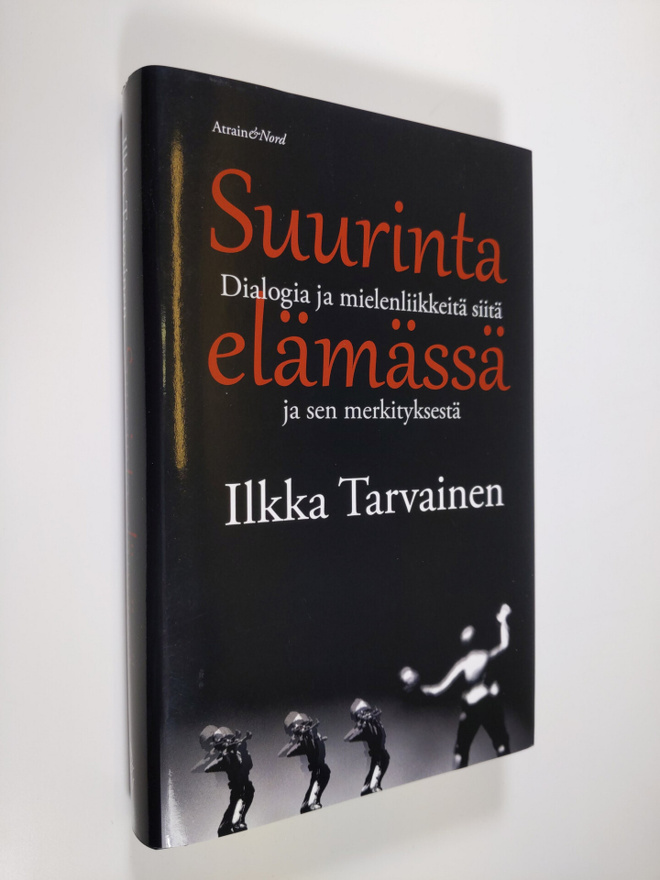 Ilkka Tarvainen : Suurinta elämässä : dialogia ja mielenl...