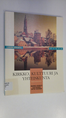Markku ym. Heikkilä : Lukion uskonto Kirkko, kulttuuri ja...