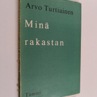 Arvo Turtiainen : Minä rakastan : runoja (signeerattu, te... - pikkukuva 1