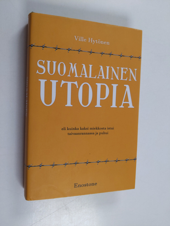 Ville Hytönen : Suomalainen utopia eli Kuinka kaksi miekk...
