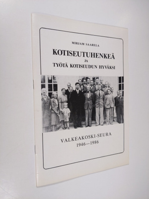 Mirjam Saarela : Kotiseutuhenkeä ja työtä kotiseudun hyvä...