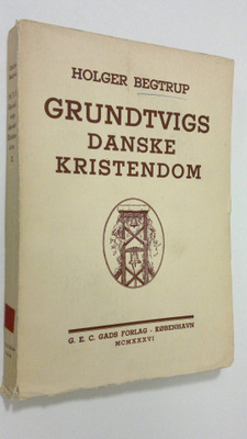 Holger Begtrup : Grundtvigs danske kristendom