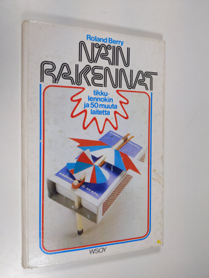 Roland Berry : Näin rakennat tikkulennokin ja 50 muuta la...