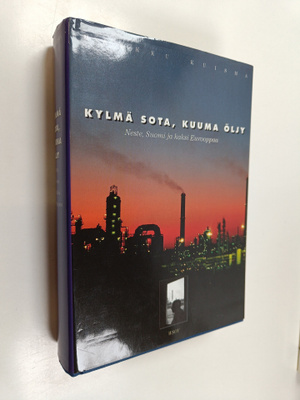 Markku Kuisma : Kylmä sota, kuuma öljy : Neste, Suomi ja ...