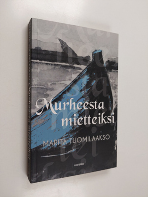 Marita Tuomilaakso : Murheesta mietteiksi