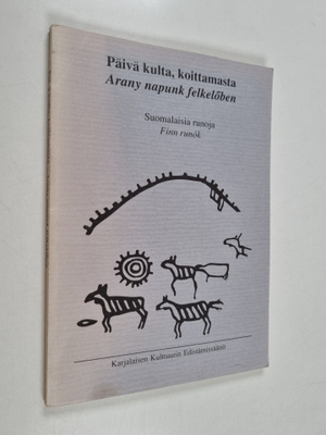 Päivä kulta, koittamasta : suomalaisia runoja = Arany nap...