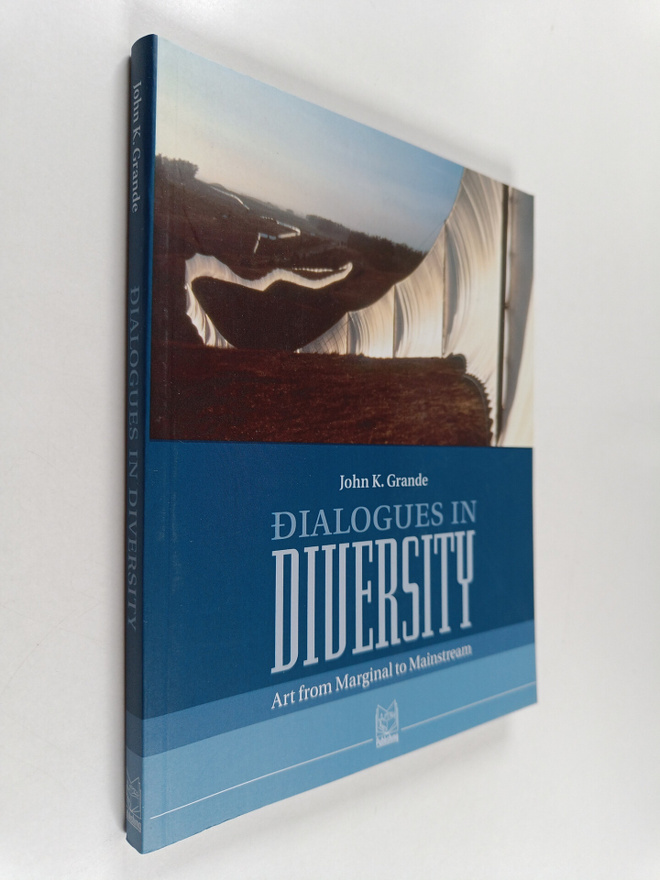 John K. Grande : Dialogues in diversity : art from margin...