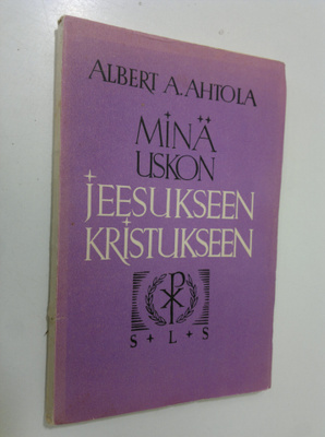 Albert Ahtola : Minä uskon Jeesukseen Kristukseen