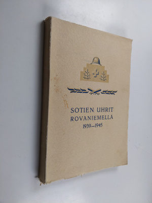 Veikko Hynynen : Sotien uhrit Rovaniemellä 1939-1945