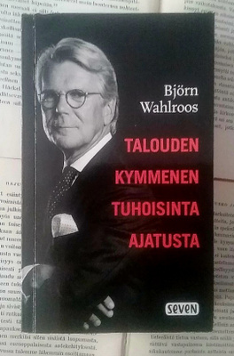 Björn Wahlroos - Talouden kymmenen tuhoisinta ajatusta
