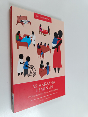 Kati-Pupita Mattila : Asiakkaana ihminen : työnä huolenpi...