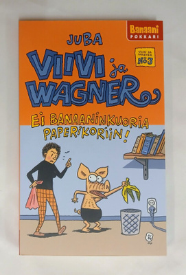 JUBA, Viivi ja Wagner nro3  "Ei banaaninkuoria paperikoriin"