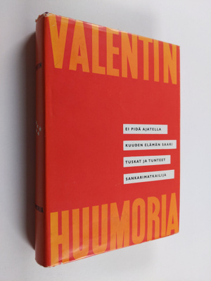 Valentinin huumoria : Ei pidä ajatella ; Kuuden elämän sa...