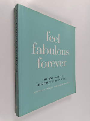 Josephine Fairley ym. : Feel Fabulous Forever : The Anti-...
