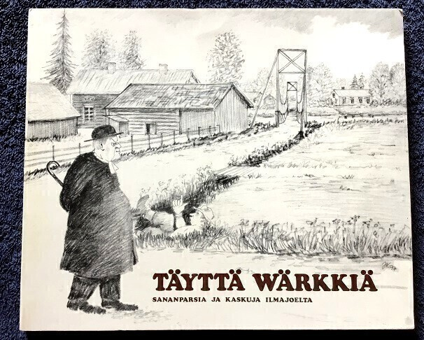 Sananparsia ja kaskuja Ilmajoelta Täyttä Wärkkiä