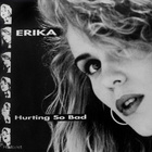 ERICA :: HURTING SO BAD :: VINYYLI SINGLE 7"   1991 !! - pikkukuva 1