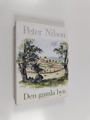 Peter Nilson : Den gamla byn : en berättelse om mark och ...