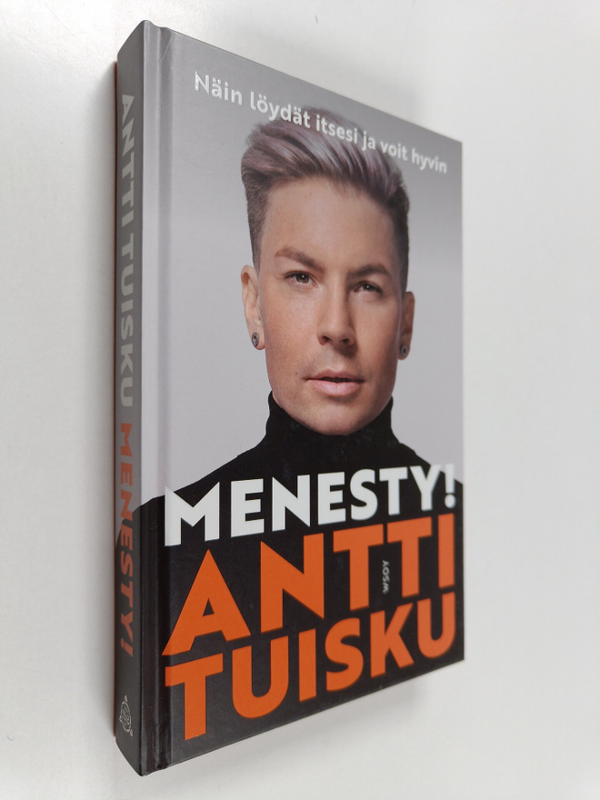 Antti Tuisku : Menesty! : näin löydät itsesi ja voit hyvin