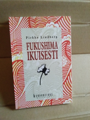 Pirkko Lindberg: Fukushima ikuisesti
