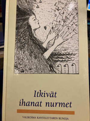 ITKIVÄT IHANAT NURMET - VALIKOIMA KANTELETTAREN RUNOJA
