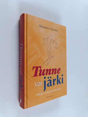 Markku Ojanen : Tunne vai järki : polkuja viisaisiin vali...