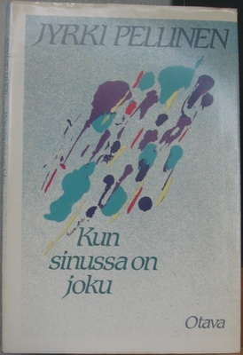 Jyrki Pellinen: Kun sinussa on joku, Otava 1983. 64 s.