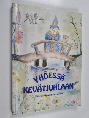 Yhdessä kevätjuhlaan : esityksiä koulun näyttämölle