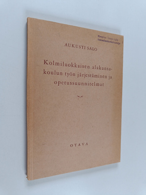 Aukusti Salo : Kolmiluokkaisen alakansakoulun työn järjes...